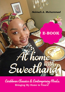 At Home With Sweethand Carribbean Classics & Contemporary Meals; Bringing My Home to Yours!. E-book Cookbook